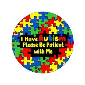 May include: A colorful puzzle piece design with the text "I Have Autism Please Be Patient With Me" in black.