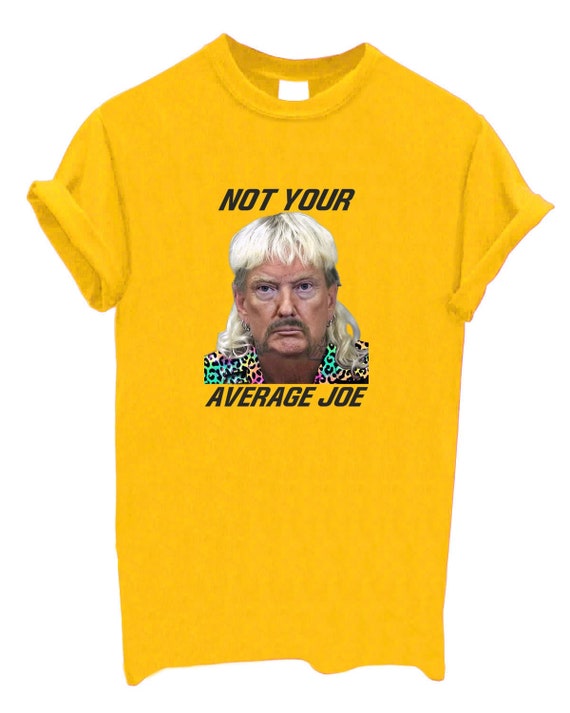 Not Your Average Joe T-shirt Funny Joe Exotic the Tiger King Cat