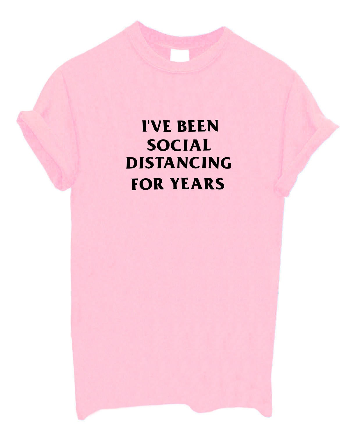 I've Been Social Distancing for Years Funny Tshirt Self Isolation Top Crew  Neck Shirt - Etsy