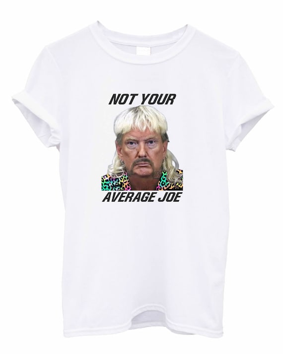 Not Your Average Joe T-shirt Funny Joe Exotic the Tiger King Cat