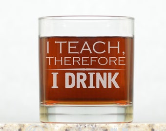 I Teach Therefore I Drink Whiskey Glass. Teacher Rocks Glass Gift. Funny Teacher Whiskey Gift. Funny Professor Gift Whiskey Glass.