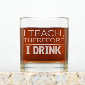 I Teach Therefore I Drink Whiskey Glass. Teacher Rocks Glass Gift. Funny Teacher Whiskey Gift. Funny Professor Gift Whiskey Glass.