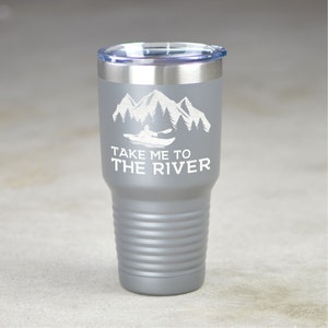 Take Me To The River 30 oz Insulated Tumbler. Camping Mug Tumbler. Hiking Tumbler. Stainless Steel Tumbler. Kayaking Mug Gift Outdoorsy Gift
