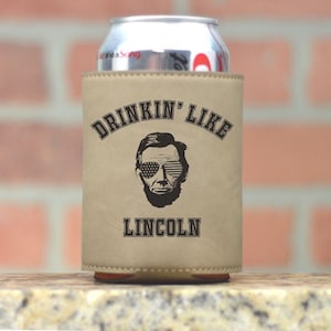 Drinkin Like Lincoln. Fourth of July Leather Can Cooler. 4th of July Can Cooler. Funny July 4th Beer Cozie. Abraham Lincoln. Funny Lincoln