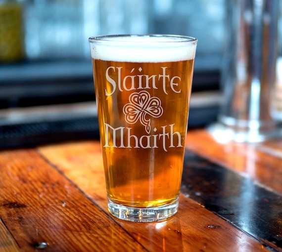 Slainte' Mhaith Irish Pint Glass. St Patricks Day St Paddy's. Gaelic Saying  Beer Glass. To Your Health Gaelic Cheers. Irish Gift Celtic Gift