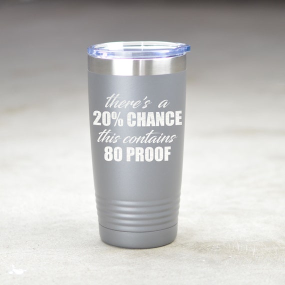 There's a Chance this is alcohol Tumbler