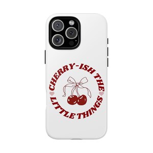Cherry-ish the Little Things Phone Case, Cute Cherry Phone Cover, Fun Gift for Women, Cherry Love, Summer Vibes, Unique Phone Accessory