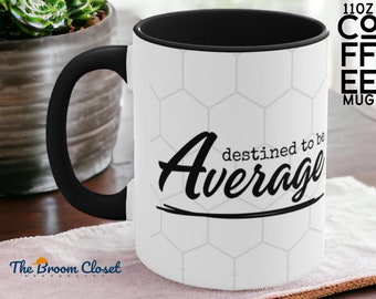 11oz Destined to be Average Mug, Funny Mug, Gifts for Co-Workers, White Elephant Gift, Motivational Mug, Ceramic Mug