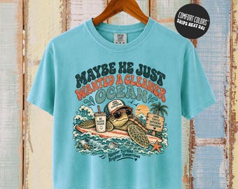Comfort Colors® Maybe He Just Wanted a Cleaner Ocean Retro Graphic T-Shirt, Sea Turtle Lover Long Sleeve, Caretta Caretta Women Boxy Tee