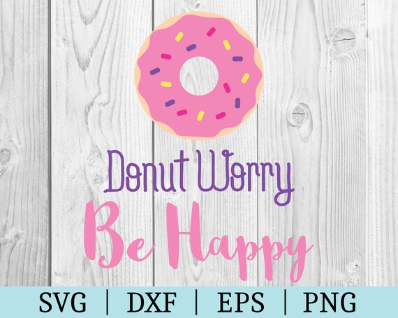 Donut Worry Be Happy Svg Donut Clipart Cut File Phrase Etsy