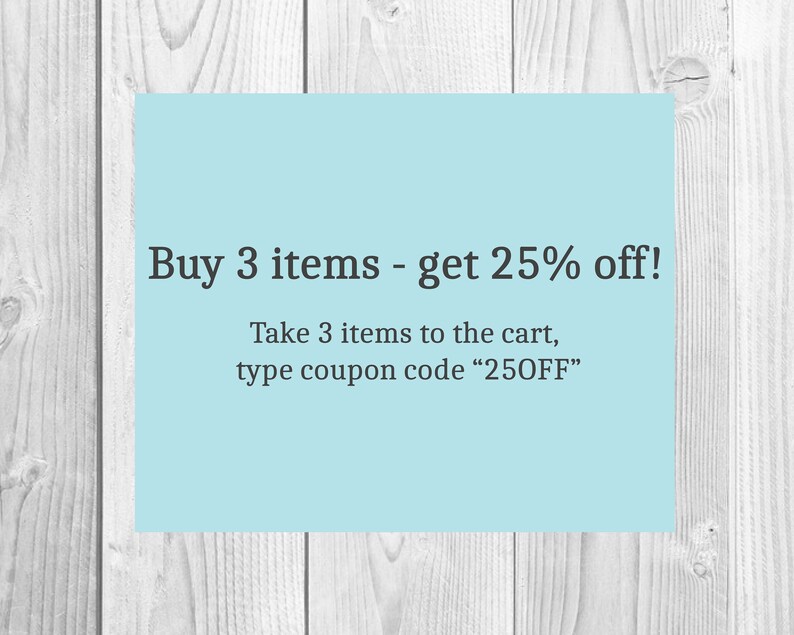 May include: A light blue background with white text that reads "Buy 3 items - get 25% off! Take 3 items to the cart, type coupon code "250FF""