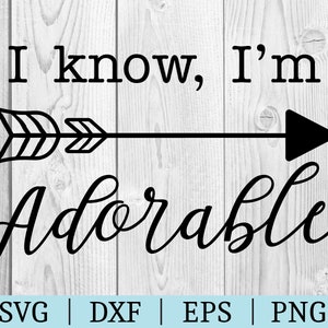 Ik weet het, ik ben adorable SVG | Baby Clipart | Bestand | knippen Humoristisch bestand | Svg Dxf Eps Png | Bestand voor Silhouette | Directe download | De Douche van de baby