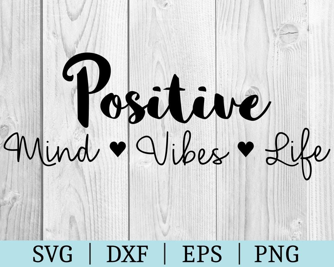 Positive Mind Vibes Life SVG | Quote Clipart | Cut File | Phrase File ...