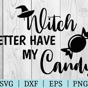 May include: Black and white graphic design with a witch's hat and the text "Witch Better Have My Candy".