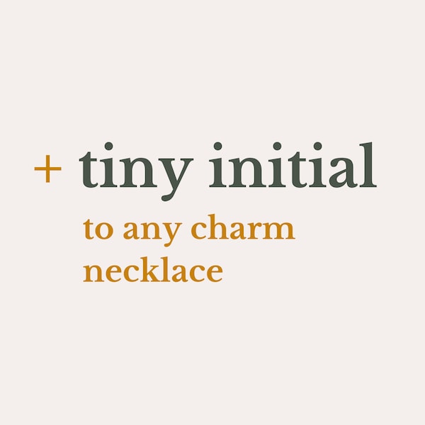 Add a tiny initial charm to my necklace!