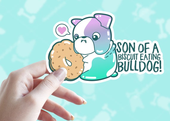 Son Of A Biscuit Eating Bulldog Vinyl Sticker Funny Kawaii Etsy Son Of A Biscuit Eating Bulldog Vinyl Sticker Funny Kawaii Etsy