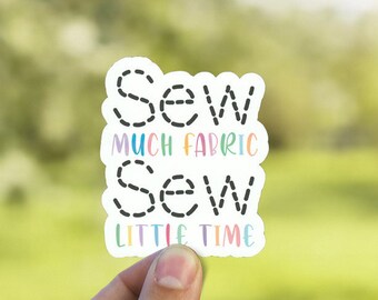 Sew Much Fabric Sew Little Time Sticker For Sewing Enthusiasts -  Eco Friendly Birthday Gift - Weatherproof Macbook Decal