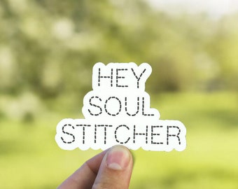 Hey Soul Stitcher Sticker - Eco Friendly Birthday Gift - Weatherproof Macbook Decal