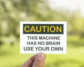 Caution This Machine Has No Brain Use Your Own Sticker - Eco Friendly Birthday Gift - Weatherproof Macbook Decal