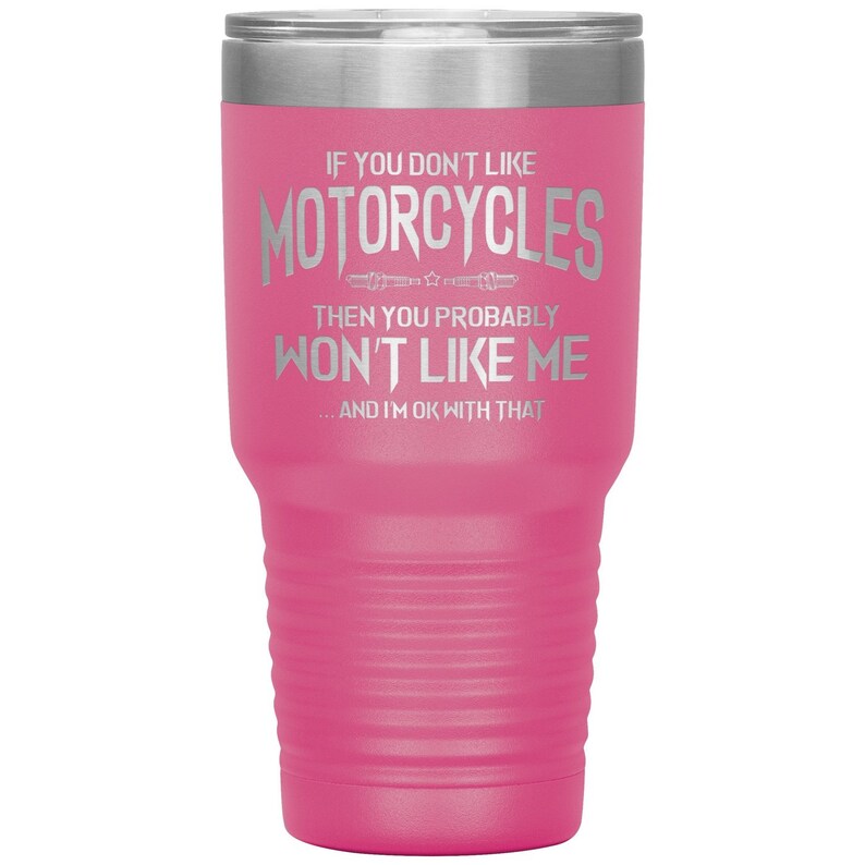 Motorbike Stainless Steel Double-Wall Construction Biker Gift Motorcycle If You Don/'t Like Motorcycles Biker Tumbler 30 oz Tumbler