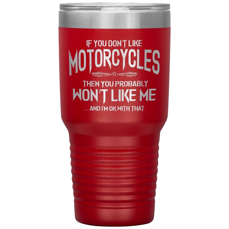 Motorbike Stainless Steel Double-Wall Construction Biker Gift Motorcycle If You Don/'t Like Motorcycles Biker Tumbler 30 oz Tumbler