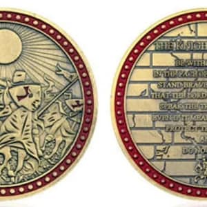 May include: A gold-colored coin with a red border. One side features a knight on horseback with a sword and a sun in the background. The other side features a brick wall with an inscription that reads "THE KNIGHT TEMPLAR BE WITHOUT FEAR IN THE FACE OF YOUR ENEMIES STAND BRAVE AND UPRIGHT THAT THE LORD MAY LOVE THEE SPEAK THE TRUTH ALWAYS EVENT IT MEANS YOUR DEATH PROTECT THE HELPLESS AND DO NO WRONG".