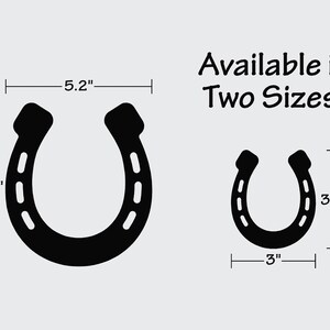 May include: Two black horseshoe silhouettes with measurements in inches. The larger horseshoe is 5.8 inches tall and 5.2 inches wide. The smaller horseshoe is 3.5 inches tall and 3 inches wide. Available in two sizes.