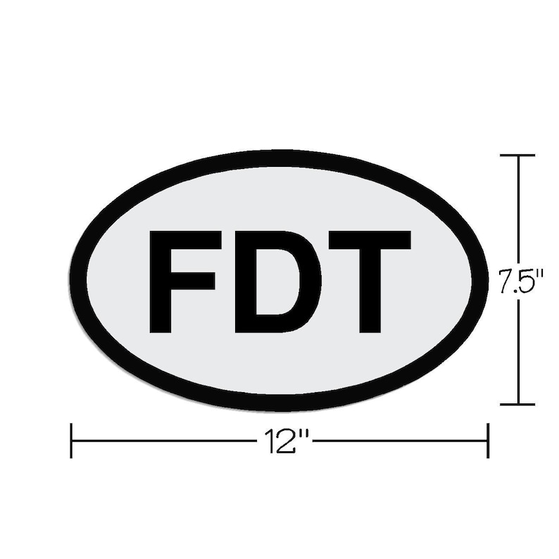 May include: White oval sticker with black outline and the text "FDT" in black lettering. The sticker is 7.5 inches tall and 12 inches wide.
