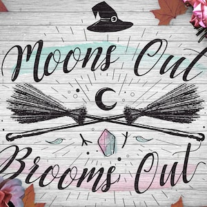 Moons Out, Brooms Out SVG | Pagan svg | Moons Out, Brooms Out Clip art | Moons Out Brooms Out PNG | Halloween Spooky Witch broom clipart SVG