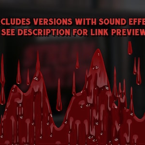 May include: A digital animation of red liquid dripping down a dark background. The text "INCLUDES VERSIONS WITH SOUND EFFECT SEE DESCRIPTION FOR LINK PREVIEW" is displayed at the top of the image.