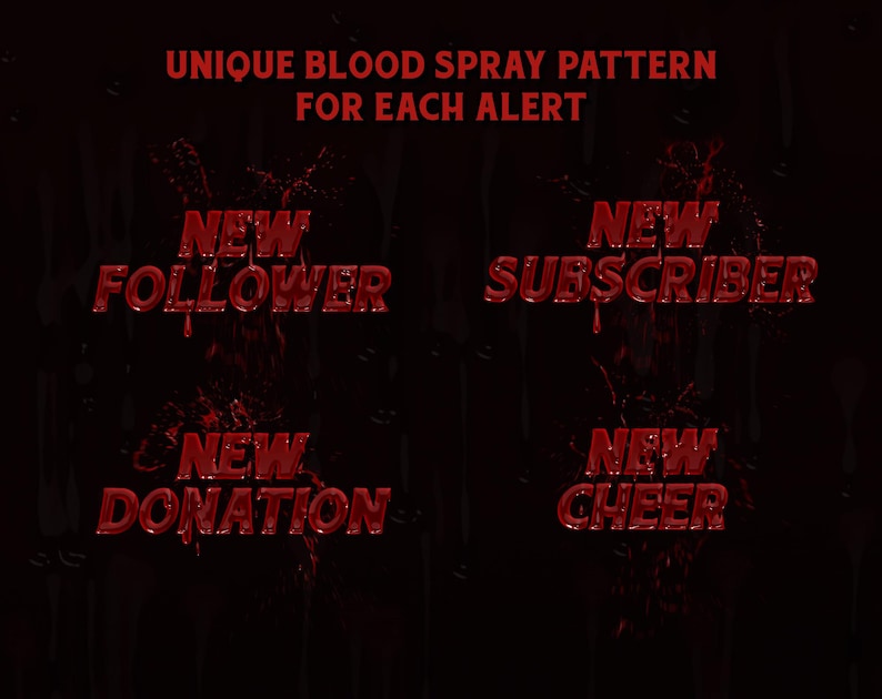 May include: A dark background with red text that reads "UNIQUE BLOOD SPRAY PATTERN FOR EACH ALERT." Below are the words "NEW FOLLOWER," "NEW SUBSCRIBER," "NEW DONATION," and "NEW CHEER" in a dripping red font.