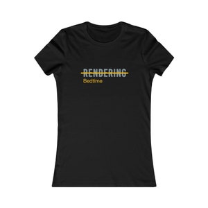 May include: Black women's t-shirt with a gray graphic that says "Rendering" with a yellow line through it and the text "Bedtime" underneath.