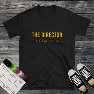Film Director Gift, The Director Has Arrived T-Shirt, Filmmaking Shirt, Filmmaker Gift, Film Crew Shirt, Cinematography, Film Student Gift