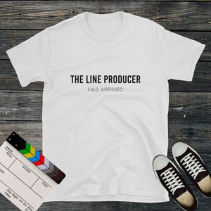 The Line Producer Has Arrived | T-Shirt, Film Producer T-Shirt, Filmmaking Apparel, Film Student Gift, Gifts for Producers, Filmmaking Gifts