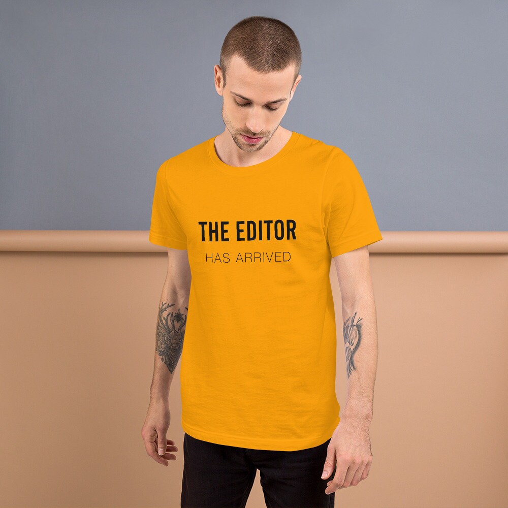 The Editor Has Arrived Yellow | T-shirt, Cinematographer Gift ...