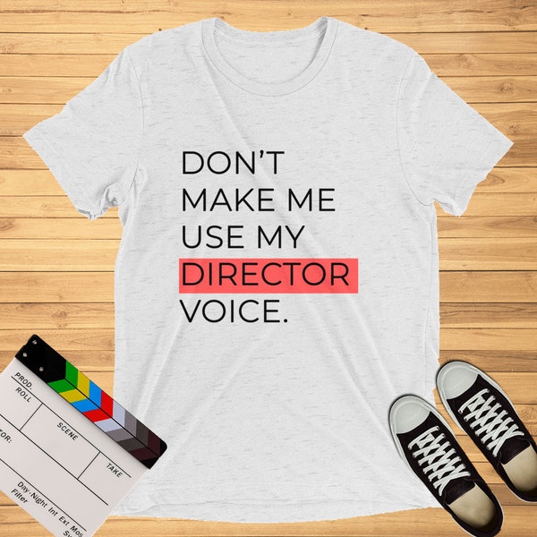 Gift for Filmmaker, Filmmaking Shirt, Don't Make Me Use My Director Voice | Gifts for Directors, Film Producers, Film Students, Film Crew