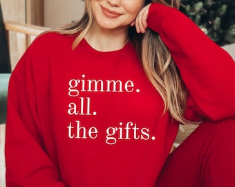 Gimme All the Gifts Sweatshirt, Funny Holiday Sweatshirt, Minimalist Design, Christmas Gift, Minimalist Christmas Sweater, Funny Sweatshirt