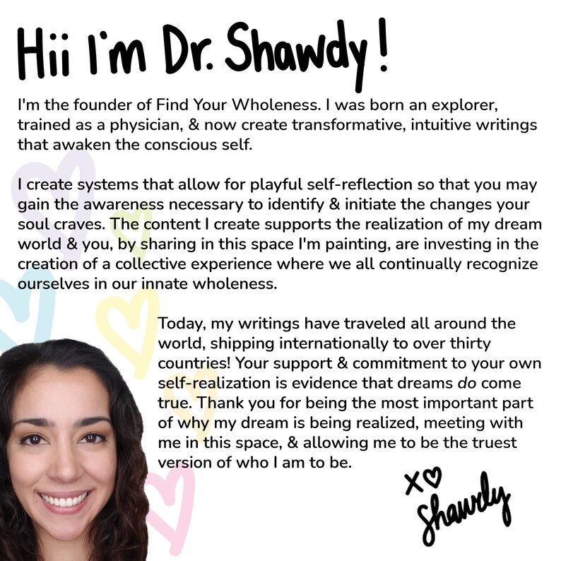 May include: A woman with brown hair and brown eyes smiles at the camera. The text "Hii I'm Dr. Shawdy!" is at the top of the image. The text below reads "I'm the founder of Find Your Wholeness. I was born an explorer, trained as a physician, & now create transformative, intuitive writings that awaken the conscious self."