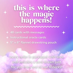 May include: A pink and purple background with white text that reads "this is where the magic happens!"  48 cards with messages, instructional oracle cards, and a 5" x 6" flannel drawstring pouch are listed. The text at the bottom reads "every order is packaged with love and includes a card drawn just for you from one of our 6 decks!"