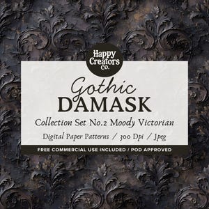 May include: A digital paper pattern set titled Gothic DAMASK Collection Set No.2 Moody Victorian by Happy Creators co. The background features a dark, textured black damask scrollwork design. The text includes 300 Dpi, Jpeg, and POD approved.