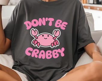 Don't be crabby t-shirt. Cute crab t-shirt.