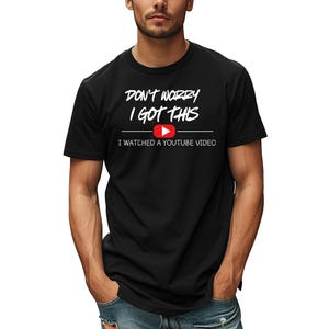 Don't Worry I Got This I Watched A Y0UTube Video (White) - Funny BBQ Shirt, Fathers Tee, Funny Men Meme Shirt, Y2k Tee, Gift For Dad