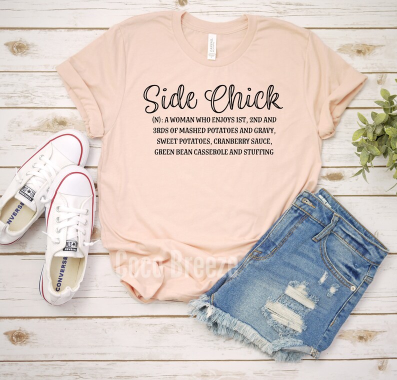 Side Chick unisex tshirt. thanksgiving shirt, funny thanksgiving shirt, womens thanksgiving shirt, holiday shirt, thanksgiving day image 5