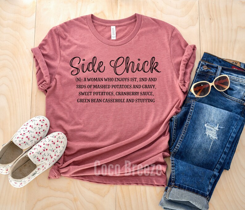 Side Chick unisex tshirt. thanksgiving shirt, funny thanksgiving shirt, womens thanksgiving shirt, holiday shirt, thanksgiving day image 1