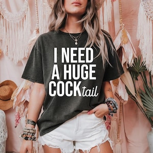 I Need a Huge COCKtail (White) - Comfort Colors, Adult Humor shirt, Drinking Gift Shirt, Inappropriate tee, funny Sarcastic bachelorette tee