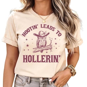 Hootin&#39; Leads To Hollerin - Tshirt, Country Shirt, Country Girl Shirt, Trendy Shirt, Cowgirl Gift, Hootin Shirt, Western Country Shirt