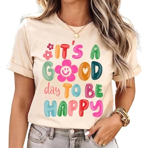 It&#39;s a Good Day to Be Happy - Mental Health Shirt, Trendy Therapist Shirt, Positive Sayings Shirt, Inspirational Shirt, Good Vibes Shirt