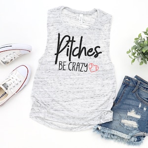 Pitches be crazy - womens muscle tank. baseball mom shirt, baseball mom t-shirt, tball shirt, t-ball shirt, softball shirt, baseball mama