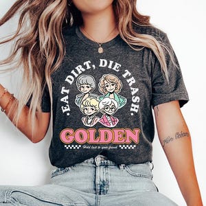 Eat Dirt Die Trash (White) - Golden girls, Golden girls shirt, Squad Goals shirt, golden girls fans, shady pines, stay golden shirt
