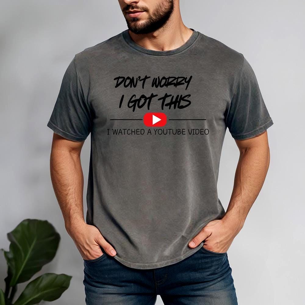 Don't Worry I Got This I Watched A Y0UTube Video - Comfort Colors, Funny BBQ Shirt, Fathers Tee, Funny Men Meme Shirt, Y2k Tee, Gift For Dad